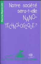 Couverture du livre « Notre société sera-t-elle nanotechnologique ? » de Marina Maestrutti aux éditions Le Pommier