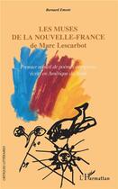 Couverture du livre « Muses de la nouvelle France de Marc Lescarbot ; premier recueil de poèmes européens écrits en Amérique du Nord » de Bernard Emont aux éditions L'harmattan