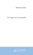 Couverture du livre « Un ange sur mon epaule » de Raymond Josse aux éditions Le Manuscrit