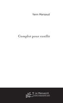 Couverture du livre « Complot pour conflit » de Yann Marsaud aux éditions Le Manuscrit