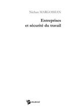 Couverture du livre « Entreprises et securite du travail » de Nichan Margossian aux éditions Publibook