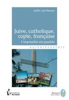 Couverture du livre « Juive catholique copte et française » de Judith Loeb Mansour aux éditions Societe Des Ecrivains