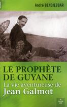 Couverture du livre « Le prophète de Guyane ; la vie aventureuse de Jean Galmot » de Andre Bendjebbar aux éditions Cherche Midi