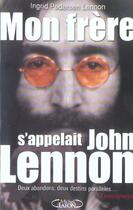 Couverture du livre « Mon frere s'appellait john lennon - deux abandons, deux destins paralleles... » de Pedersen Lennon aux éditions Michel Lafon