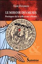 Couverture du livre « Le miroir des muses ; poétiques de la réflexivité à Rome » de Alain Deremetz aux éditions Pu Du Septentrion