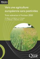 Couverture du livre « Vers une agriculture européenne sans pesticides : Trois scénarios à l'horizon 2050 » de Olivier Mora et Chantal Le Mouel et Claire Meunier et Joël Berne et Jean-Louis Drouet aux éditions Quae