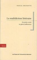 Couverture du livre « La malediction litteraire - du poete crotte au genie malheureux » de Brissette Pascal aux éditions Pu De Montreal