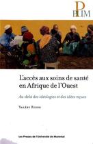 Couverture du livre « L'accès aux soins de santé en Afrique de l'ouest ; au-delà des idéologies et des idées reçues » de Valery Ridde aux éditions Pu De Montreal