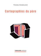 Couverture du livre « Cartographies du père » de Thara Charland aux éditions Pu De Montreal