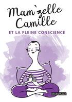 Couverture du livre « Mam'zelle Camille et la pleine conscience » de Camille Mam'Zelle aux éditions Mardaga