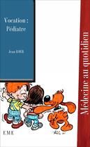 Couverture du livre « Vocation : pédiatre » de Jean Loeb aux éditions Eme Editions