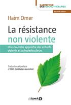 Couverture du livre « La résistance non violente ; une nouvelle approche des enfants violents et autodestructeurs » de Omer Haim aux éditions De Boeck Superieur
