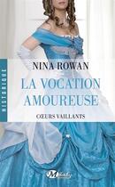 Couverture du livre « Coeurs vaillants Tome 3 : la vocation amoureuse » de Nina Rowan aux éditions Milady
