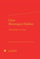Couverture du livre « L'axe Montaigne-Hobbes ; anthropologie politique » de  aux éditions Classiques Garnier