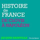 Couverture du livre « Histoire de France ; de Clovis à Napoléon » de Jacques Bainville aux éditions La Compagnie Du Savoir