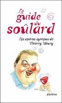 Couverture du livre « Le guide du soulard ; les apéros symps de Thierry Meury » de Thierry Meury aux éditions Slatkine
