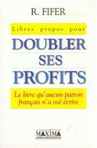Couverture du livre « Libres propos, doubler profits » de Robert Fifer aux éditions Maxima