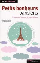 Couverture du livre « Petits bonheurs parisiens ; à l'usage des amateurs de poésie urbaine » de Francoise Besse et Jerome Godeau aux éditions Parigramme