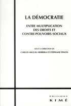 Couverture du livre « La démocratie, entre multiplication des droits et contre-pouvoirs sociaux » de Stephane Pinon et Carlos-Miguel Herrera aux éditions Kime