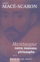 Couverture du livre « Montaigne, notre nouveau philosophe » de Joseph Mace-Scaron aux éditions Mille Et Une Nuits