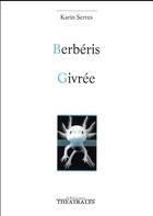 Couverture du livre « Berbéris / Givrée » de Karin Serres aux éditions Theatrales