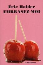 Couverture du livre « Embrasez-moi » de Eric Holder aux éditions Le Dilettante
