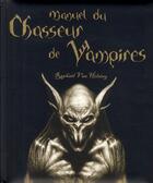 Couverture du livre « Manuel du chasseur de vampires » de Raphael Van Helsing aux éditions Contre-dires