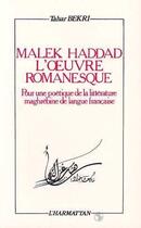 Couverture du livre « Malek Haddad, l'oeuvre romanesque ; pour une poétique de la littérature maghrébine de langue française » de Tahar Bekri aux éditions L'harmattan