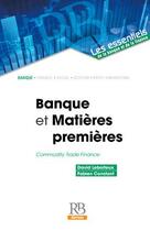 Couverture du livre « Banques et matières premières ; commodity trade finance » de Fabien Constant et David Leboiteux aux éditions Revue Banque