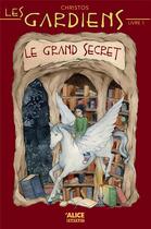 Couverture du livre « Les gardiens Tome 1 ; le grand secret » de Christos aux éditions Alice