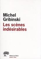 Couverture du livre « Les scènes indésirables » de Michel Gribinski aux éditions Editions De L'olivier