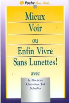 Couverture du livre « Mieux voir, enfin vivre sans lunettes » de Christian Schaller aux éditions Vivez Soleil