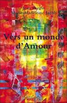 Couverture du livre « Vers un monde d'amour » de Jacob/Pernin aux éditions Louise Courteau