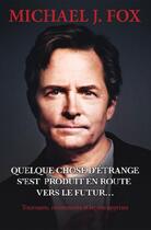 Couverture du livre « Quelque chose d'étrange s'est produit en route vers le futur... » de Michael J. Fox aux éditions Editions Ada