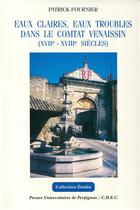 Couverture du livre « Eaux claires, eaux troubles dans le comtat venaissin (XVIIe-XVIIIe siècles) » de Patrick Fournier aux éditions Pu De Perpignan