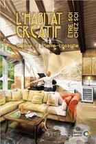 Couverture du livre « L'habitat créatif ; être soi chez soi » de Pierre Lassalle et Celine Lassalle aux éditions Terre De Lumiere