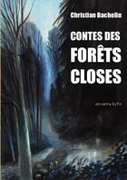 Couverture du livre « Contes des forêts closes » de Christian Bachelin aux éditions On Verra Bien