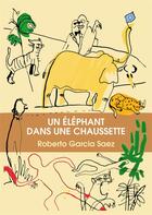 Couverture du livre « Un éléphant dans une chaussette » de Roberto Garcia Saez aux éditions Atramenta