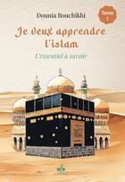 Couverture du livre « Je veux apprendre l'islam Tome 1 : L'essentiel à savoir » de Dounia Bouchikhi aux éditions Albouraq