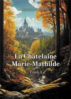 Couverture du livre « La châtelaine Marie-Mathilde t.1 » de Bernard Naveros aux éditions Verone