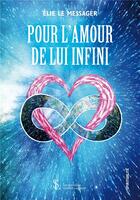Couverture du livre « Pour l amour de lui infini » de Elie Le Messager aux éditions Sydney Laurent