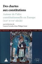 Couverture du livre « Des chartes aux constitutions ; autour de l'idée constitutionnelle en Europe (12e-17e siècle) » de Jean-Philippe Genet aux éditions Editions De La Sorbonne