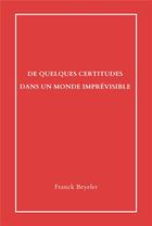 Couverture du livre « De quelques certitudes dans un monde imprévisible : Essai » de Franck Beyeler aux éditions Librinova