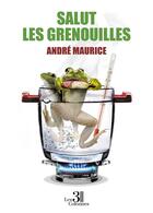 Couverture du livre « Salut les grenouilles » de Andre Maurice aux éditions Les Trois Colonnes