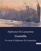 Couverture du livre « Graziella : Un essai d'Alphonse De Lamartine » de Lamartine A D. aux éditions Culturea