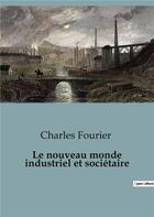 Couverture du livre « Le nouveau monde industriel et sociétaire » de Charles Fourier aux éditions Shs Editions