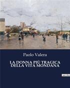 Couverture du livre « LA DONNA PIÙ TRAGICA DELLA VITA MONDANA » de Valera Paolo aux éditions Culturea