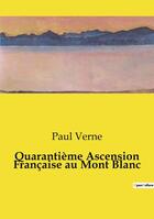 Couverture du livre « Quarantième Ascension Française au Mont Blanc » de Paul Verne aux éditions Culturea
