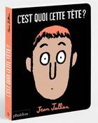 Couverture du livre « C'est quoi cette tete ? » de Jean Jullien aux éditions Phaidon Jeunesse