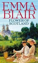 Couverture du livre « Flower of Scotland » de Blair Emma aux éditions Little Brown Book Group Digital